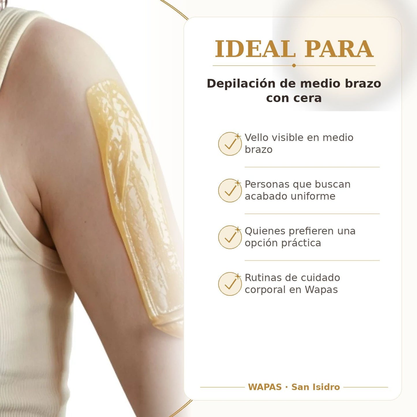 Depilación de medio brazo con cera en San Isidro | Wapas
